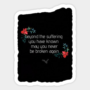 Rock t-shirt ,Beyond the suffering you have known may you never be broken again , blackbird  quote , alter bridge quote design Sticker